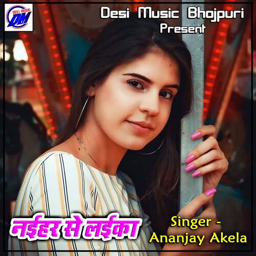 Naihar Se Laika Ananjay Akela MP3 Download