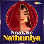 Naak Ke Nathuniya - Sandeep Rajbhar Song Download