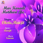 Mar Karadi Motihari Me - Chotu Song Download