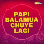 Papi Balamua Chuye Lagi Album Download