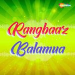 Rangbaaz Balamua Album Download