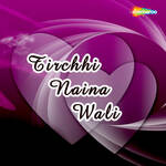 Tirchhi Naina Wali Album Download