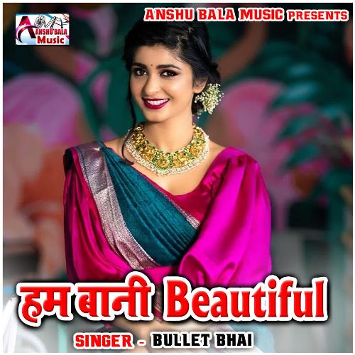 Ham Bani Beautiful Bullet Bhai MP3 Download