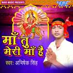 Maa Tu Meri Maa He - Abhisekh Singh Song Download
