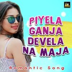 PIYELA GANJA DEVELA NA MAJA Album Download