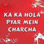 Ka Ka Hola Pyar Mein Charcha Album Download