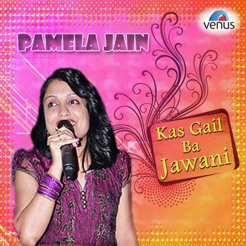 Pamela Jain - Kas Gail Ba Jawani Pamela Jain MP3 Download