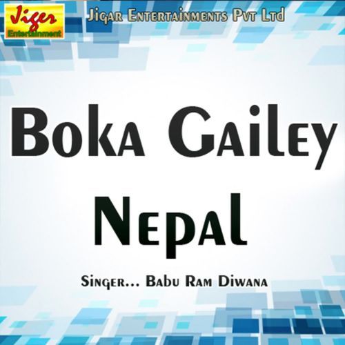 Boka Gailey Nepal Babu Ram Diwana MP3 Download
