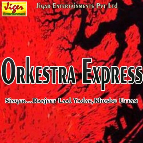 Orkestra Express Ranjeet Laal Yadav MP3 Download