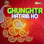 Ghunghta Hataib Ho Album Download