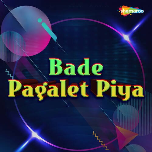 Bade Pagalet Piya Shamiksha Sharma MP3 Download