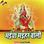 Maiya Maihar Wali - Lalan Pandit Song Download