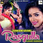 Jawani Bani Rasgulla Love Songs Album Download