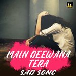 MAIN DEEWANA TERA (Sad Song) Album Download