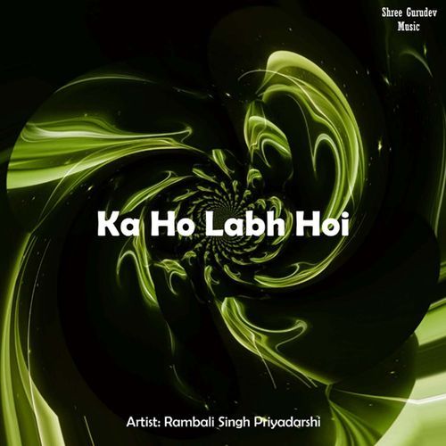 Ka Ho Labh Hoi Rambali Singh Priyadarshi MP3 Download